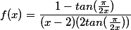 f(x)=\dfrac{1-tan(\frac{\pi}{2x})}{(x-2)(2tan(\frac{\pi}{2x}))}